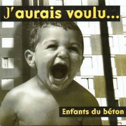 J'aurais Voulu : Enfants du Béton